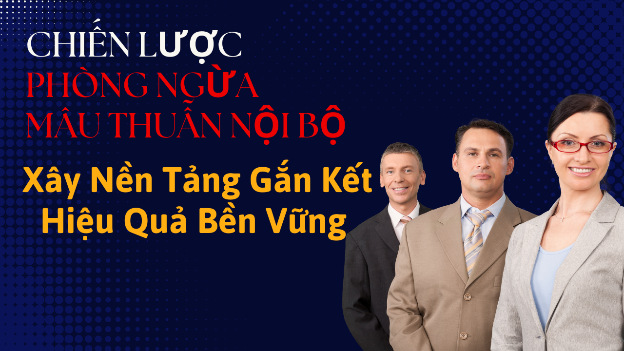 Chiến Lược Phòng Ngừa Mâu Thuẫn Nội Bộ – Xây Nền Tảng Gắn Kết & Hiệu Quả Bền Vững